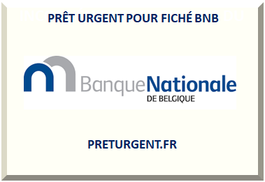 PRÊT URGENT POUR FICHÉ BNB